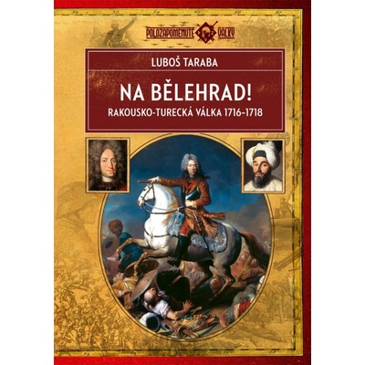 Na Bělehrad! - Rakousko-turecká válka 1716-1718