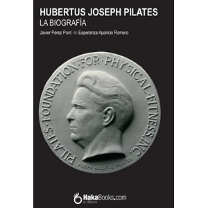 Hubertus Joseph Pilates. La Biografía | Javier Perez Pont (ISBN: 9781979769938)
