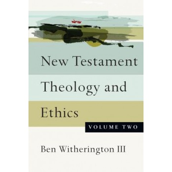 New Testament Theology and Ethics, Volume 2 Witherington III Amos Professor of the New Testament for Doctoral Studies Ben Asbury Theological SeminaryPaperback