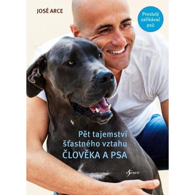 Pět tajemství šťastného vztahu člověka a psa, 2. vydání - José Arce
