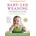 Baby-Led Weaning, Completely Updated and Expanded Tenth Anniversary Edition: The Essential Guide--How to Introduce Solid Foods and Help Your Baby to G | Gill Rapley, Tracey Murkett