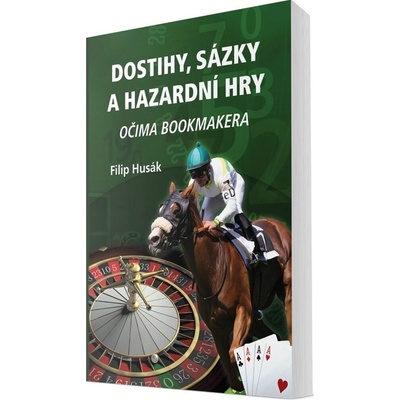 Dostihy, sázky a hazardní hry očima bookmakera - Filip Husák – Hledejceny.cz