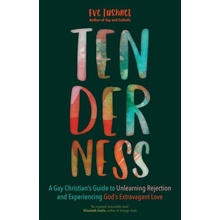 Tenderness: A Gay Christian's Guide to Unlearning Rejection and Experiencing God's Extravagant Love