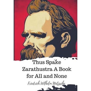 Thus Spake Zarathustra A Book for All and None | Friedrich Wilhelm Nietzsche, Thomas Common (ISBN: 9781720324034)