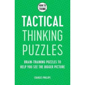 How to Think - Tactical Thinking Puzzles | CHARLES PHILLIPS (ISBN: 9781787397842)