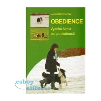 Obedience. Vysoká škola psí poslušnosti - Lucia Stemmerová