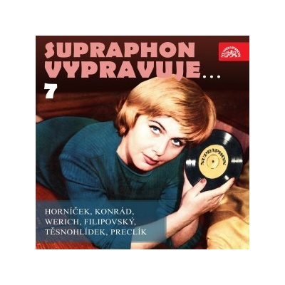 Supraphon vypravuje...7 ( Horníček, Konrád, Werich, Filipovský, Těsnohlídek, Preclík)