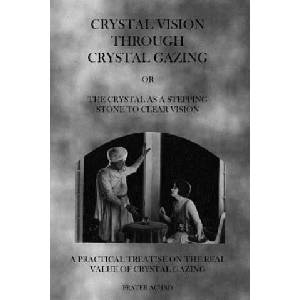 Crystal Vision Through Crystal Gazing: The Crystal as a Stepping Stone to Clear Vision | Frater Achad (ISBN: 9781926842929)