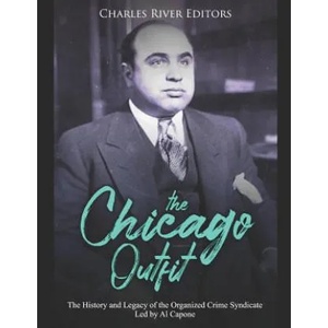 The Chicago Outfit: The History and Legacy of the Organized Crime Syndicate Led by Al Capone | Charles River Editors (ISBN: 9781799045793)