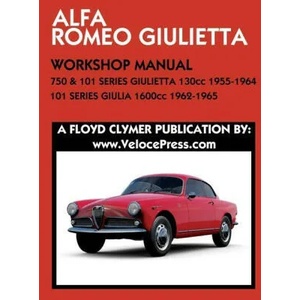 ALFA ROMEO 750 & 101 SERIES GIULIETTA 1300cc (1955-1964) & 101 SERIES GIULIA 1600cc (1962-1965) WORKSHOP MANUAL | Clymer Floyd Clymer (ISBN: 9781588502391)