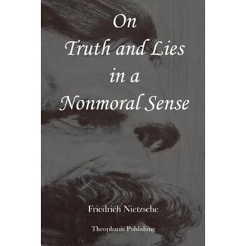 On Truth and Lies in a Nonmoral Sense | Friedrich Nietzsche