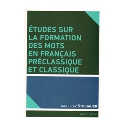Études sur la formation des mots en francais préclassique et classique
