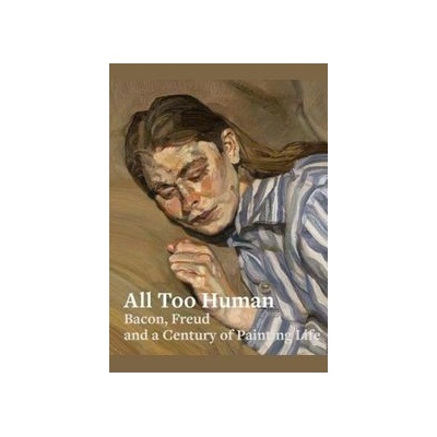 All Too Human - Bacon, Freud and a Century of Painting LifePaperback