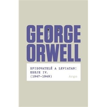 Spisovatelé a leviatan: Eseje IV. 1947-1949 George Orwell