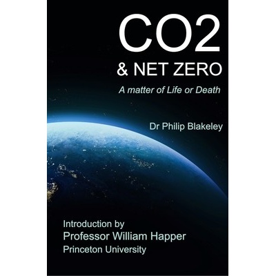 CO2 & Net Zero A Matter of Life or Death Blakeley Philip