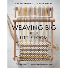 Weaving Big on a Little Loom: Create Inspired Larger Pieces