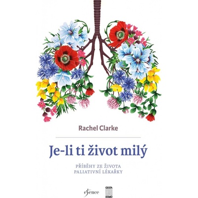 Je-li ti život milý - Příběhy ze života paliativní lékařky - Rachel Clarke
