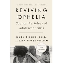 Reviving Ophelia 25th Anniversary Edition: Saving the Selves of Adolescent Girls Pipher Mary