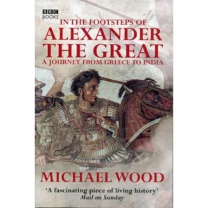 In The Footsteps Of Alexander The Great | Michael Wood (ISBN: 9780563521938)