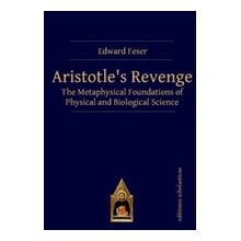 Aristotles Revenge - The Metaphysical Foundations of Physical and Biological Science Feser EdwardPaperback softback