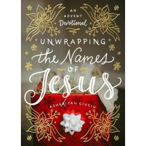 Unwrapping the Names of Jesus: An Advent Devotional | Asheritah Ciuciu (ISBN: 9780802416728)