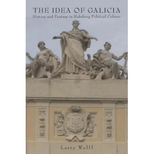 Idea of Galicia | Larry Wolff (ISBN: 9780804783125)