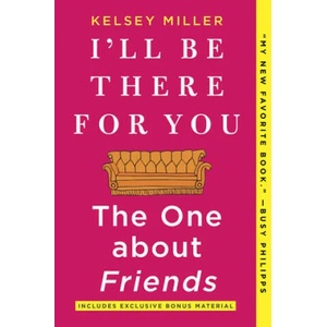 I'll Be There for You: The One about Friends | Kelsey Miller (ISBN: 9781335005526)