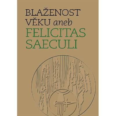 Blaženost věku aneb Felicitas Saeculi - Michal Lutovský, Michal Mašek