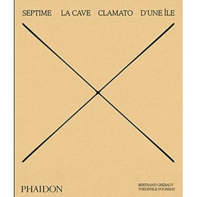 Septime, La Cave, Clamato, D'une ile - Bertrand Grebaut, Theophile Pourriat, Benoit Cohen, Phaidon Press Ltd
