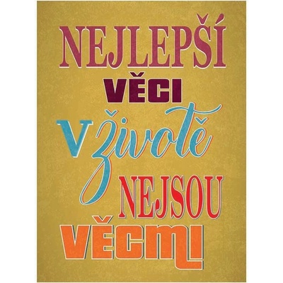 Ceduľa Nejlepší věci v životě nesou věcmi