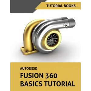 Autodesk Fusion 360 Basics Tutorial | Tutorial Books (2018)