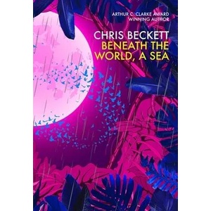 Beneath the World, a Sea | Chris Beckett (ISBN: 9781786491572)