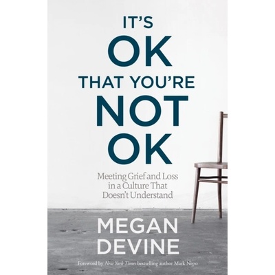 Its Ok That Youre Not Ok - Meeting Grief and Loss in a Culture That Doesnt UnderstandPaperback