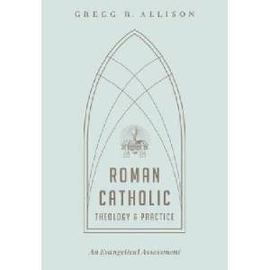 Roman Catholic Theology and Practice | GREGG R. ALLISON (ISBN: 9781433501166)