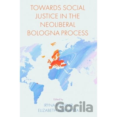 Towards Social Justice in the Neoliberal Bologna Process - Iryna Kushnir, Elizabeth Agbor Eta