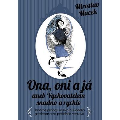 Ona, oni a já aneb Vychovatelem snadno a rychle - Úsměvné příhody ze života mladého gentlemana na poklidném věnkově - Miroslav Macek