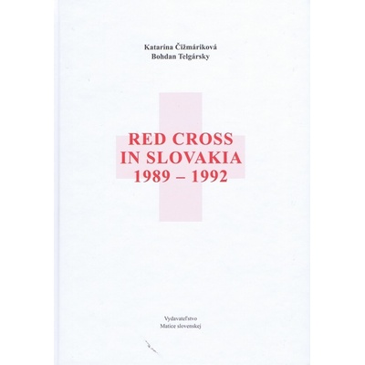 Red Cross in Slovakia 1989-1992 - anglický jazyk - Bohdan Telgársky, Katarína Čižmáriková