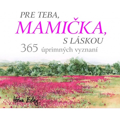 Pre teba, mamička, s láskou. 365 úprimných vyznaní