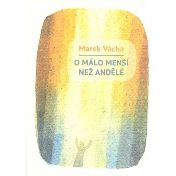 O málo menší než andělé - Vácha Marek Orko