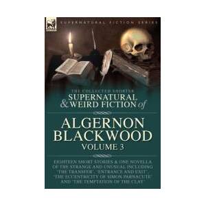 The Collected Shorter Supernatural & Weird Fiction of Algernon Blackwood Volume 3 | Algernon Blackwood (ISBN: 9781916535152)