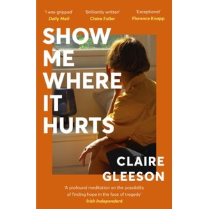 Show Me Where It Hurts | Claire Gleeson (ISBN: 9781399734745)