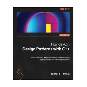Hands-On Design Patterns with C++ - Second Edition | Fedor G. Pikus (ISBN: 9781804611555)