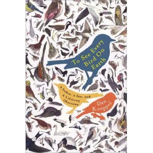 To See Every Bird on Earth: A Father, a Son, and a Lifelong Obsession | Dan Koeppel (ISBN: 9780452285392)