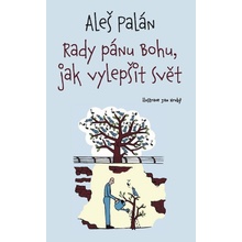 Rady pánu Bohu, jak vylepšit svět, 3. vydání - Aleš Palán