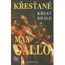 Křesťané - Křest krále - Max Gallo