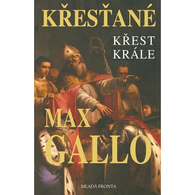 Křesťané - Křest krále - Max Gallo