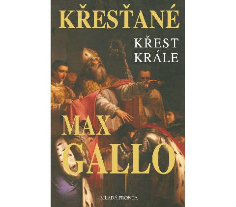 Křesťané - Křest krále - Max Gallo