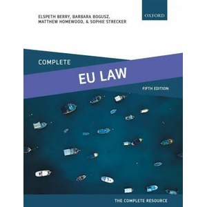 Complete EU Law | Berry, Elspeth (Reader in Law, Reader in Law, Nottingham Trent University), Bogusz, Barbara (Lecturer in Law, Lecturer in Law, University of Leicester), Homewood, Matthew (Deputy Dean, Deputy Dean, Nott (ISBN: 9780192846419)