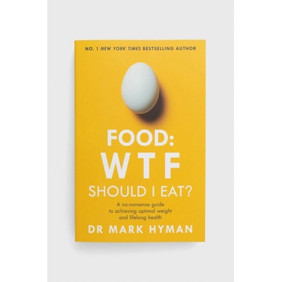 Food: WTF Should I Eat? - Mark Hyman