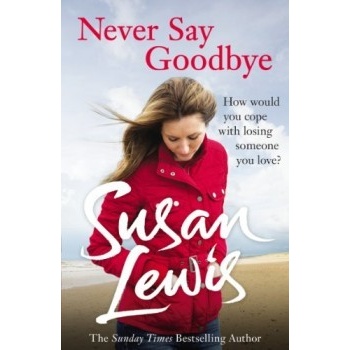 Never Say Goodbye - Susan Lewis